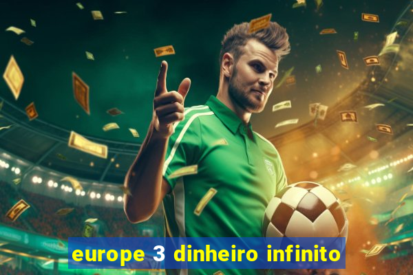 europe 3 dinheiro infinito